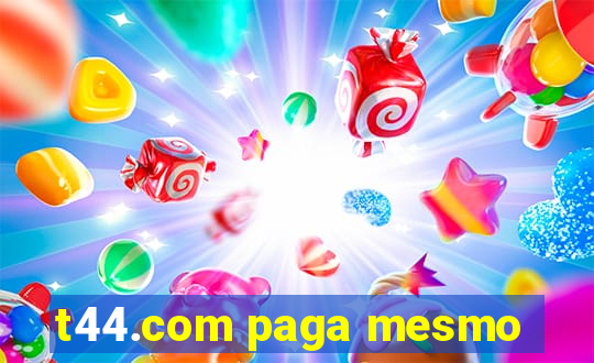 t44.com paga mesmo